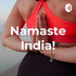 Namaste India!