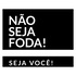 Não Seja Foda, Seja VOCÊ!