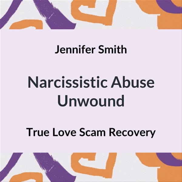 Artwork for Narcissistic Abuse Unwound: True Love Scam Recovery