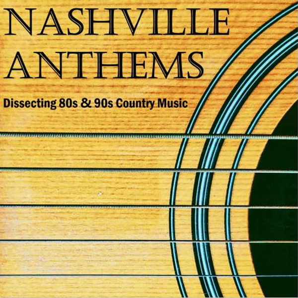 Artwork for Nashville Anthems: Dissecting 80s & 90s Country Music