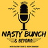 Nasty Bunch & Beyond Podcast