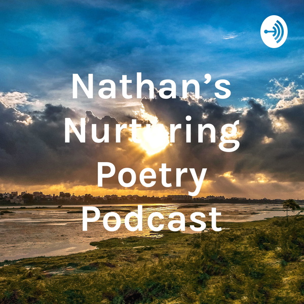 Artwork for Nathan's Nurturing Poetry Podcast