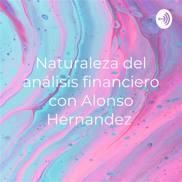 Artwork for Naturaleza del análisis financiero con Alonso Hernandez