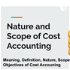 Nature and Scope of Cost Accounting | Cost Accounting Part-1