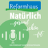 Natürlich gesund! Natürlich schön! Natürlich fit! Der Reformhaus-Podcast zum Wohlfühlen