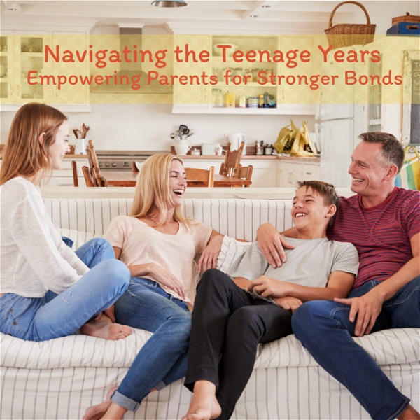 Artwork for Navigating the Teenage Years: Empowering Parents for Stronger Bonds