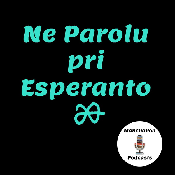 Artwork for Ne Parolu pri Esperanto [ManchaPod]