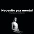 Necesito paz mental - un podcast de meditaciones