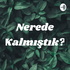 Nerede Kalmıştık?