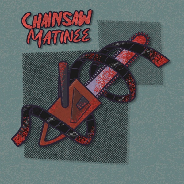 Artwork for Chainsaw Matinee