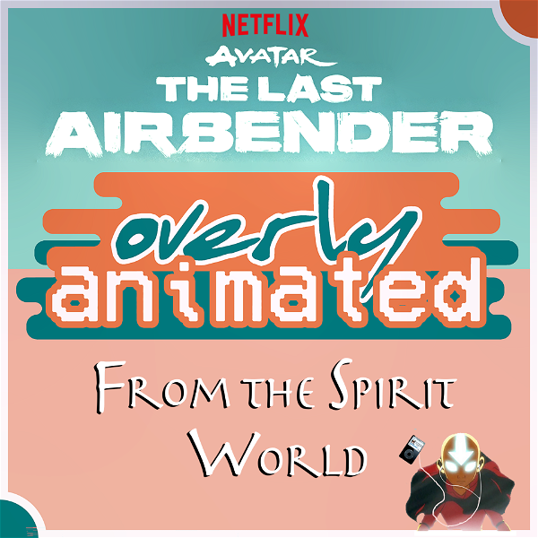 Artwork for Netflix Avatar: The Last Airbender Recaps by From the Spirit World