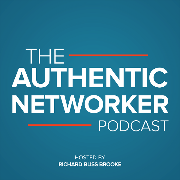 Artwork for The Authentic Networker Podcast: Hosted By Richard Bliss Brooke