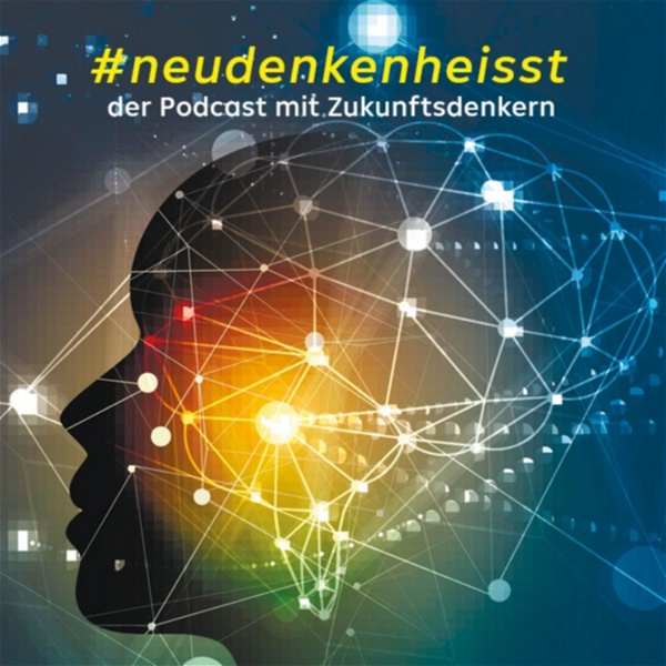 Artwork for #neudenkenheisst, der Podcast mit Zukunftsdenkern