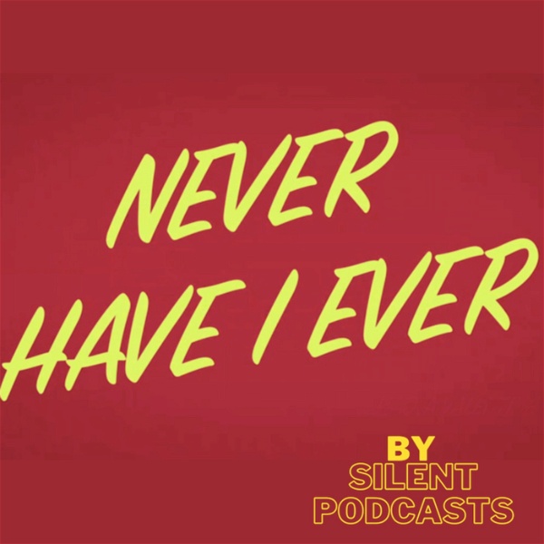 Artwork for Never Have I Ever by Silent Podcasts