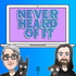 The Never Heard Of It Podcast