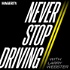Never Stop Driving