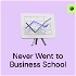 Never Went to Business School