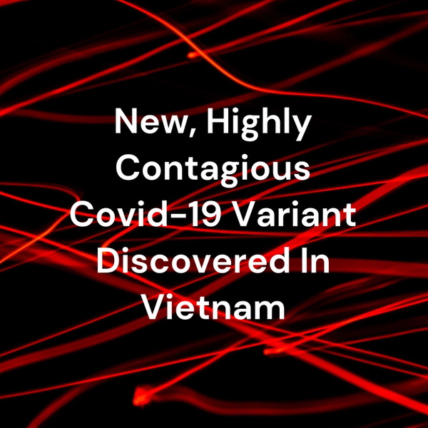 Artwork for New, Highly Contagious Covid-19 Variant Discovered In Vietnam