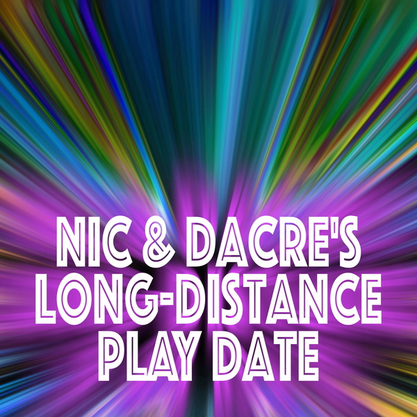 Artwork for Nic & Dacre's Long-Distance Play Date