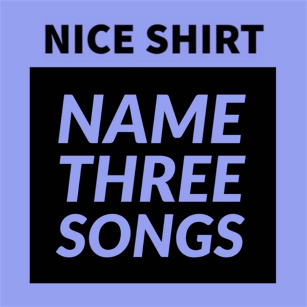 Artwork for Nice Shirt, Name Three Songs
