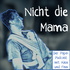 Nicht die Mama