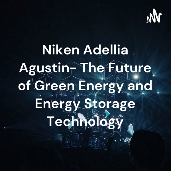 Artwork for Niken Adellia Agustin- The Future of Green Energy and Energy Storage Technology
