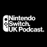 Nintendo Switch UK Podcast