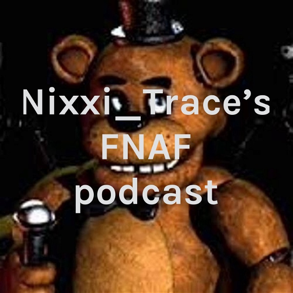 Artwork for Nixxi_Trace’s FNAF podcast