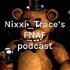 Nixxi_Trace’s FNAF podcast