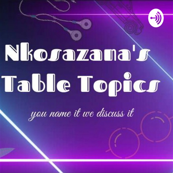 Artwork for Nkosazana's Table Topics