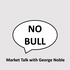 NO BULL - Market Talk with George Noble