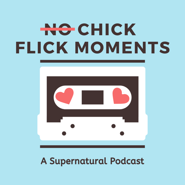 Artwork for (No) Chick Flick Moments: A Supernatural Podcast