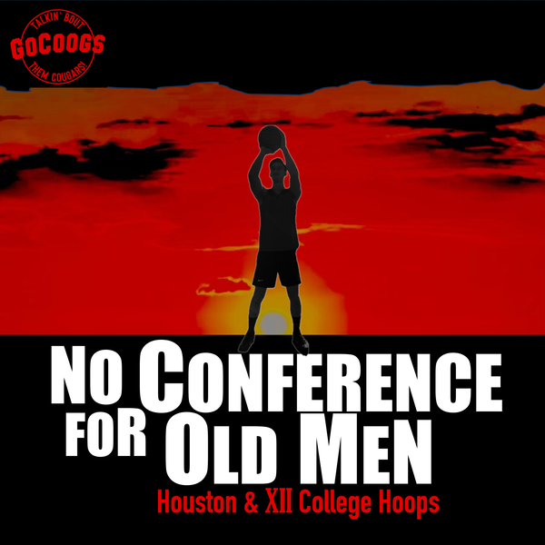 Artwork for No Conference for Old Men: Houston & Big 12 College Hoops