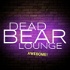 Dead Bear Lounge Awesome