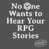 No One Wants to Hear Your RPG Stories