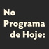 No Programa De Hoje