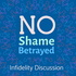 No Shame Betrayed: Infidelity Discussion