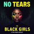 No Tears For Black Girls