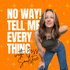 No Way! Tell Me Everything