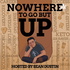 Nowhere To Go But Up