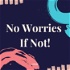 No Worries If Not! - The PR Podcast