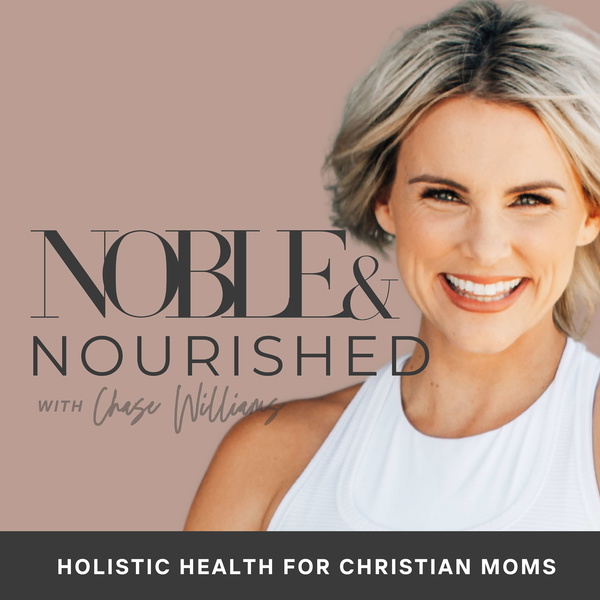 Artwork for Noble & Nourished: Holistic Health for Christian Moms
