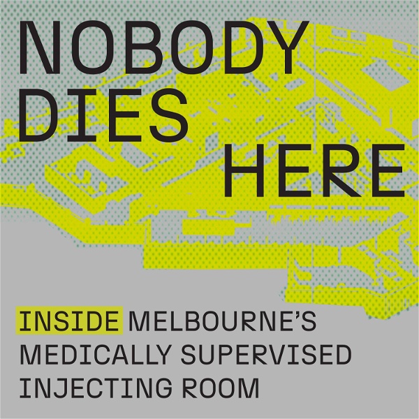 Artwork for Nobody Dies Here: Inside Melbourne's Medically Supervised Injecting Room