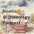 Noetic Archaeology Podcast