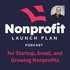 Nonprofit Launch Plan Podcast for Startup, Small, and Growing Nonprofits