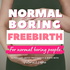 Normal Boring Freebirth for Normal Boring People