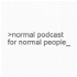 Normal Podcast for Normal People