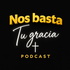 Nos Basta Tu Gracia Podcast