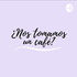 ¿ nos tomamos un café ? Con Maggie Muratalla y Marifer Robles