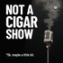 Not A Cigar Show*